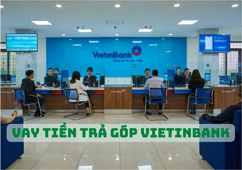 Vay tiền trả góp VietinBank: Điều kiện, lãi suất, và thủ tục chi tiết nhất 12/2024