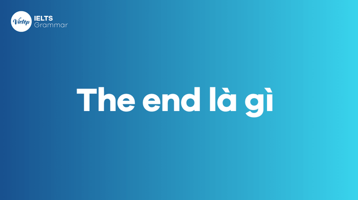 The end là gì? Cấu trúc của the end - Phân biệt in the end và at the end