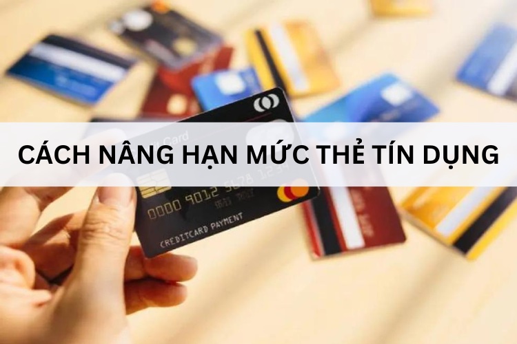 Hạn mức tín dụng là gì? Cách nâng hạn mức thẻ tín dụng