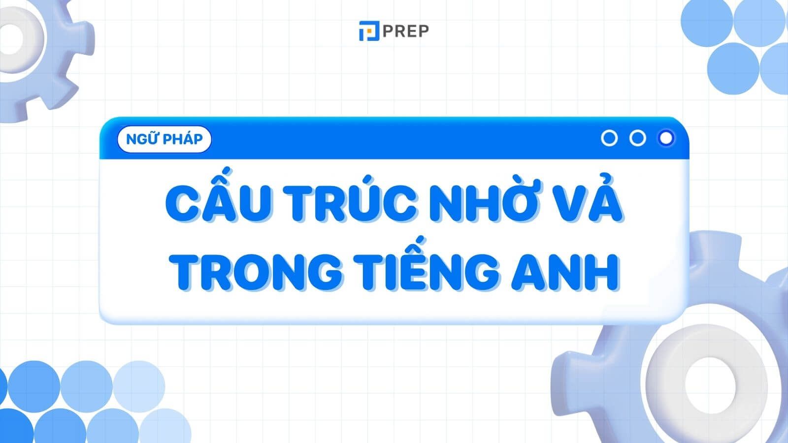 Cấu trúc nhờ vả là gì? Kiến thức tiếng Anh về cấu trúc nhờ vả