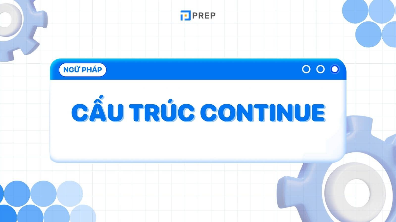 Continue là gì? Kiến thức tiếng Anh về cấu trúc Continue on