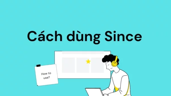 Since là thì gì? Dấu hiệu nhận biết thì Trước/Sau Since