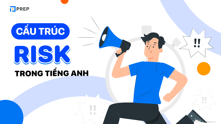 Risk là gì? Cách sử dụng cấu trúc Risk tiếng Anh chính xác!