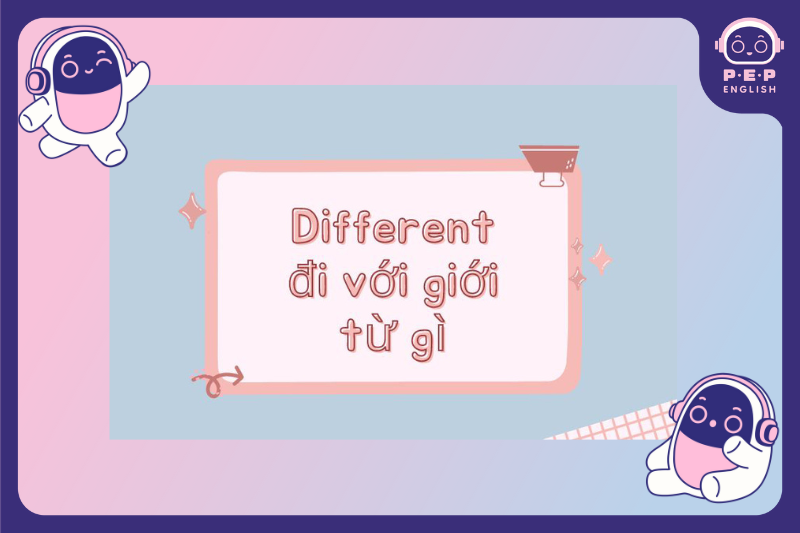 Different đi với giới từ gì? Different from, to hay with