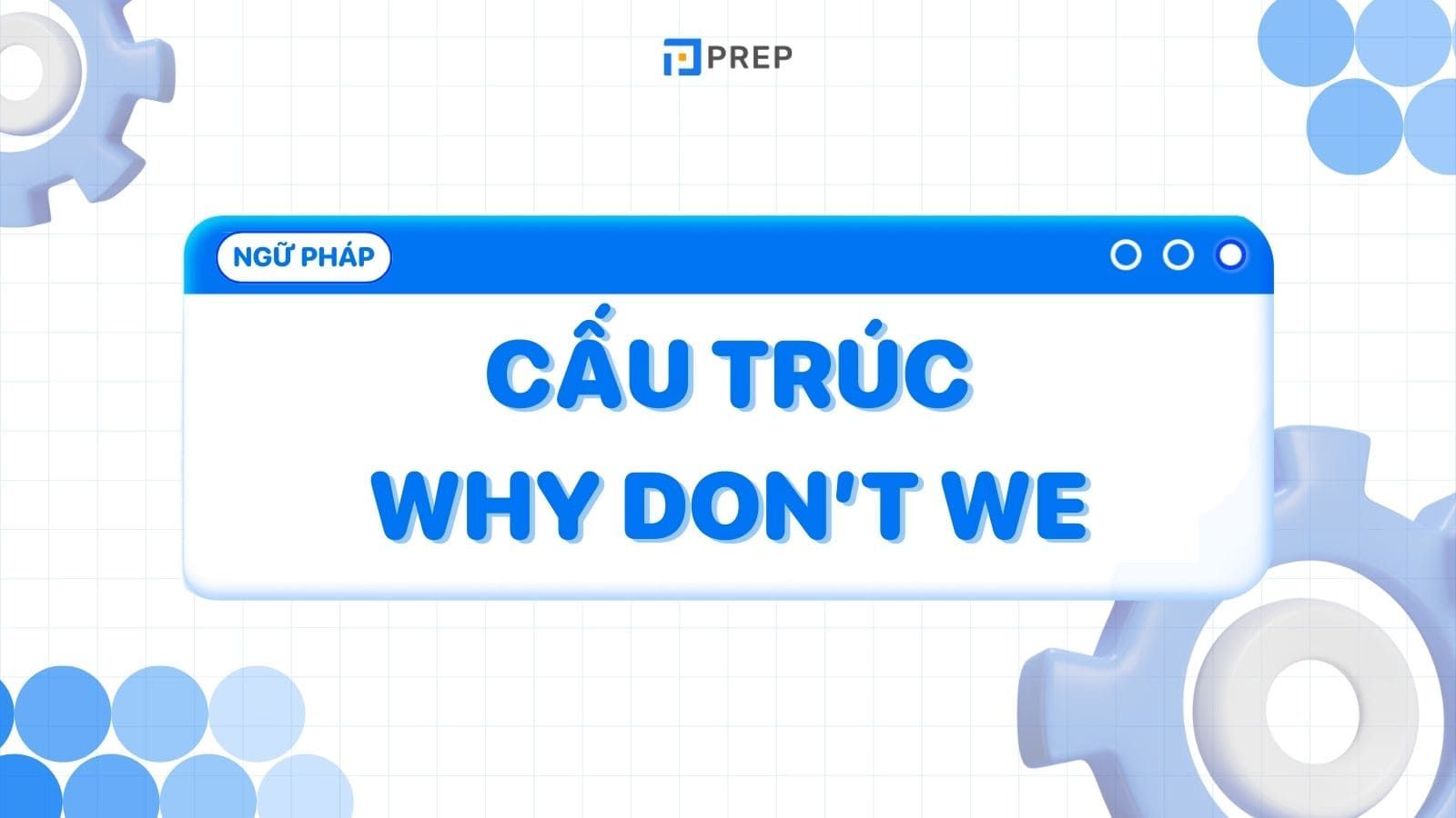 Why don’t we là gì? Kiến thức tiếng Anh về cấu trúc Why don’t we