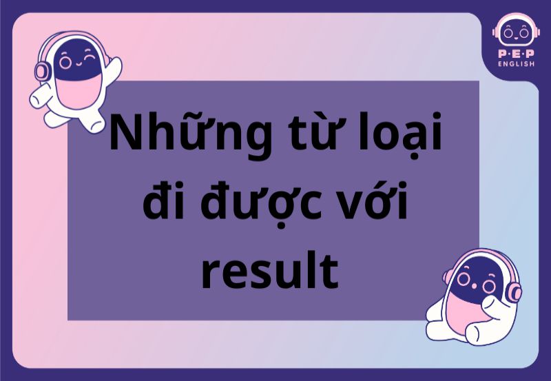 Result đi với giới từ gì? Cách dùng result trong tiếng Anh