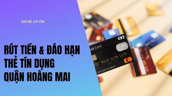 Rút tiền & đáo hạn thẻ tín dụng tại quận Hoàng Mai giá rẻ