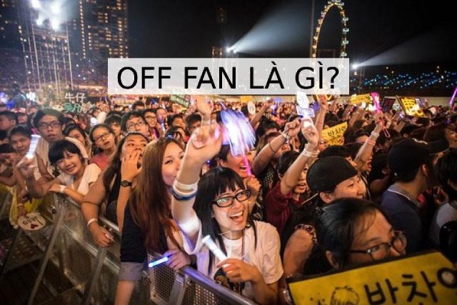 Off Fan là gì? Các trào lưu Off Fan phổ biến