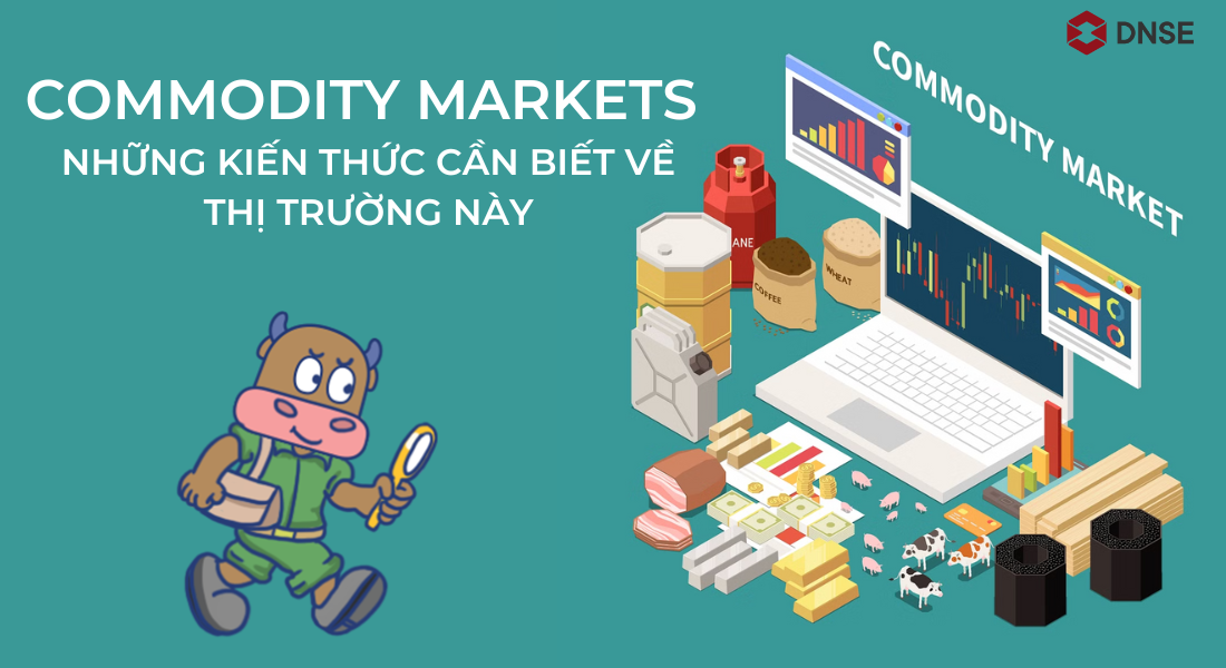 Commodity Markets là gì? Những rủi ro khi đầu tư vào thị trường này