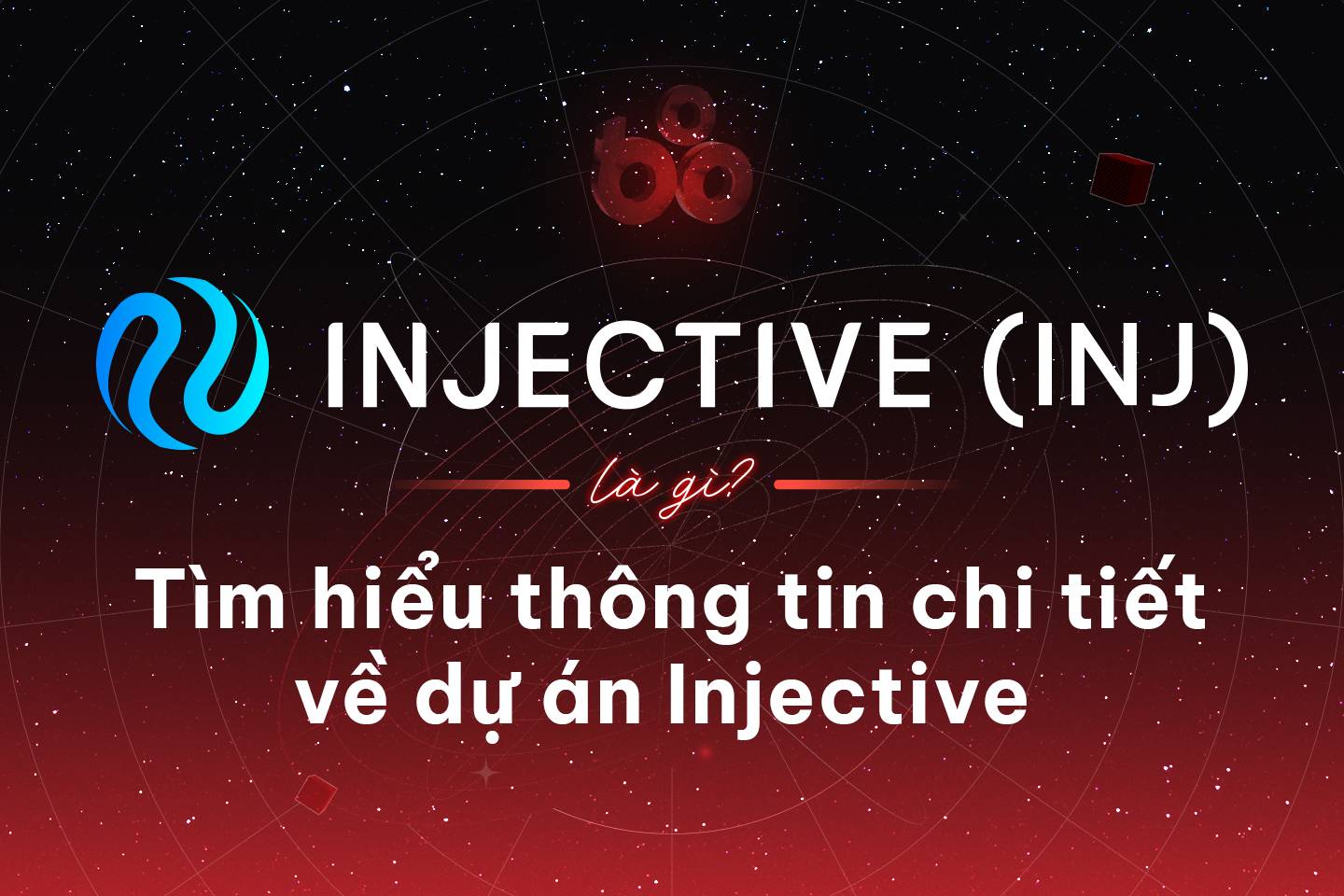 Injective (INJ) là gì? Tìm hiểu thông tin chi tiết về dự án Layer 1 Injective