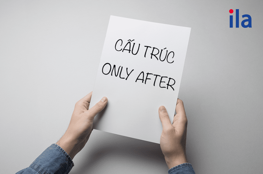 Cấu trúc only after là gì? Công thức, cách dùng; đảo ngữ only after