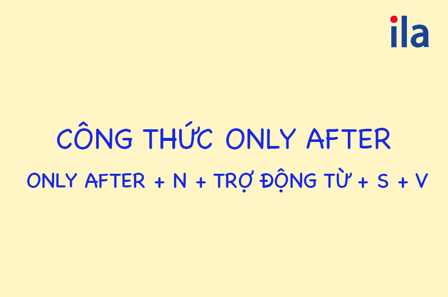 Cấu trúc only after là gì? Công thức, cách dùng; đảo ngữ only after