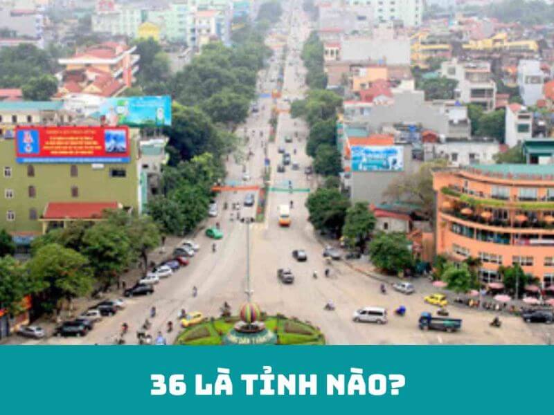 36 là tỉnh nào? Mã biển số xe máy và ô tô chi tiết từng Huyện 2024