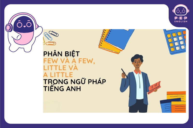 Few, a Few, Little, a Little đi với danh từ gì? Cách sử dụng chi tiết