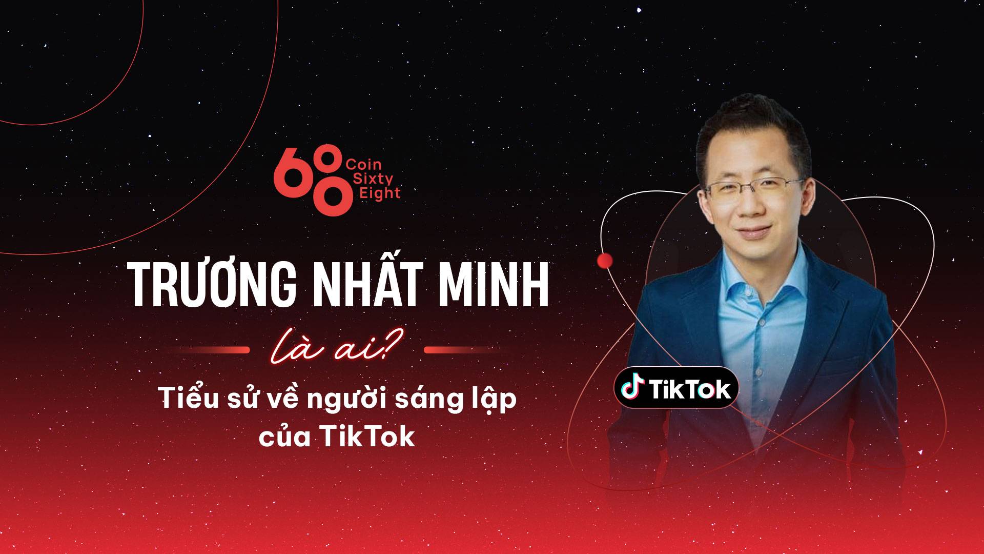 Trương Nhất Minh là ai? Tiểu sử về người sáng lập của TikTok