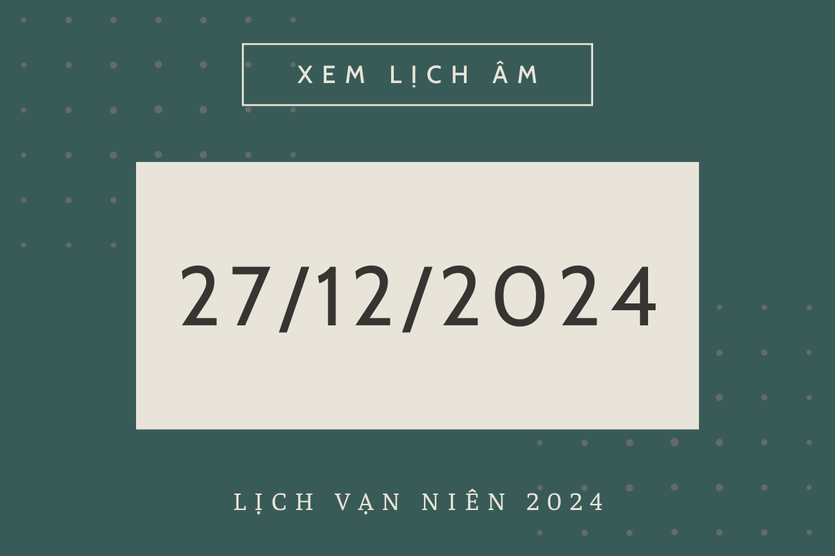 Lịch âm 27/12 - Âm lịch hôm nay 27/12 chính xác nhất