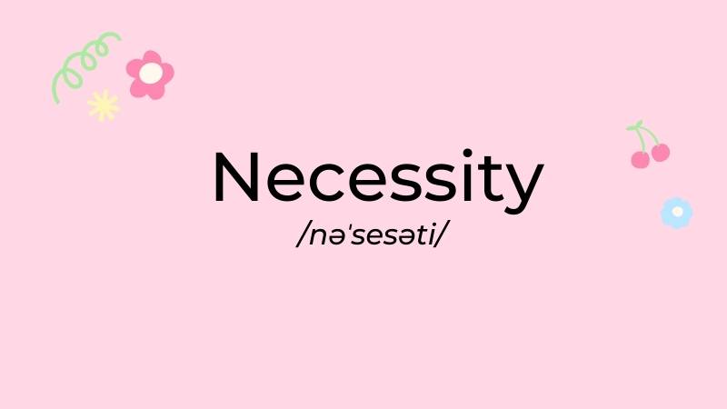 Danh từ của Necessary là gì? Word form của Necessary và cách dùng