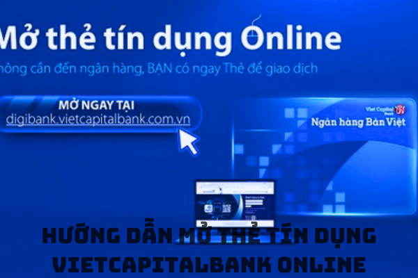 Hướng dẫn mở thẻ tín dụng ngân hàng TMCP Bản Việt tiện lợi và nhanh chóng