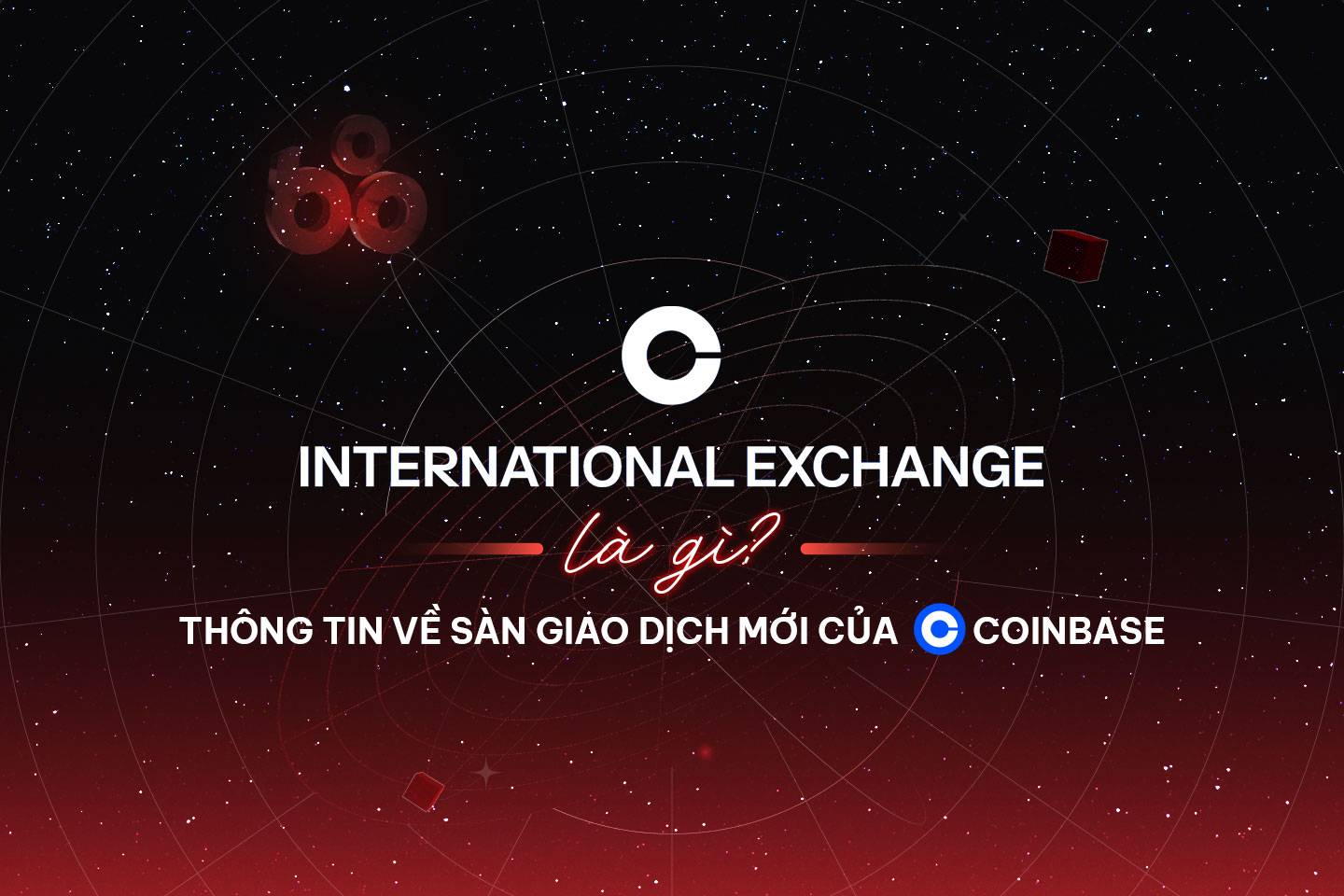 Coinbase International Exchange là gì? Thông tin về sàn giao dịch mới của Coinbase