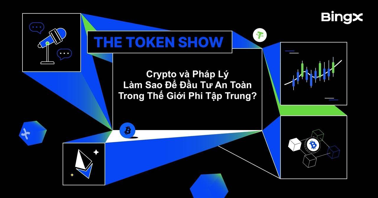 The Token Show: Crypto và Pháp lý - Làm sao để đầu tư an toàn trong thế giới phi tập trung?