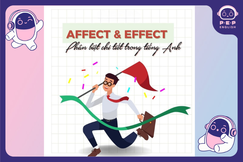 Effects đi với giới từ gì? Phân biệt Effect và Affect bằng quy tắc RAVEN