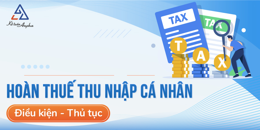 Điều kiện và hồ sơ, thủ tục hoàn thuế thu nhập cá nhân (TNCN)