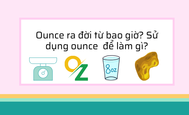 Ounce (OZ) là gì? Quy đổi 1 ounce bằng bao nhiêu chỉ, lượng, gram?