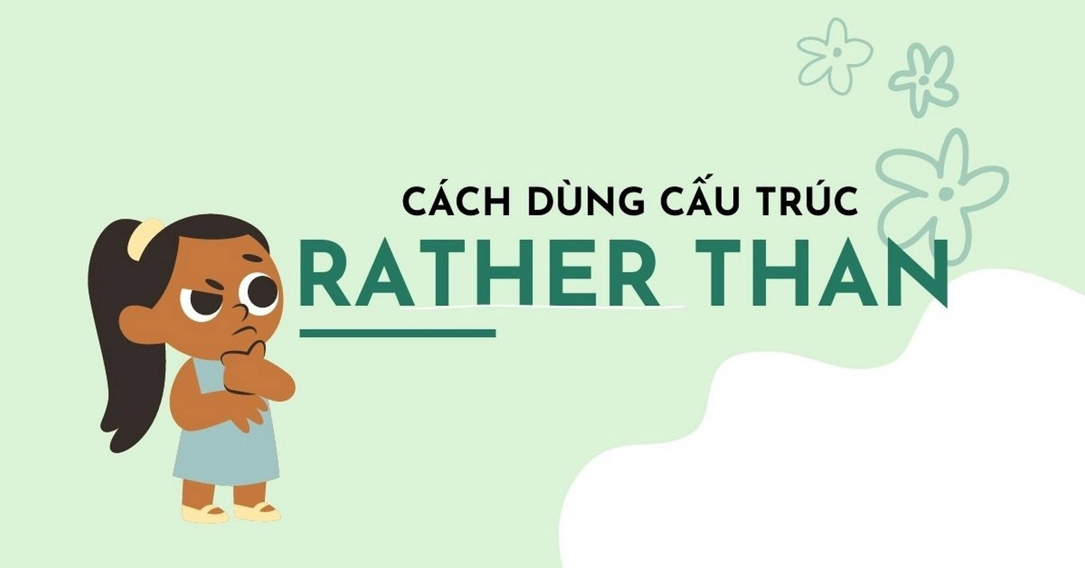 Cấu trúc rather than: cách dùng, ví dụ, so sánh với một số cấu trúc khác