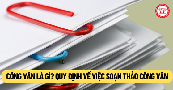 Công văn là gì? Quy định về việc soạn thảo công văn