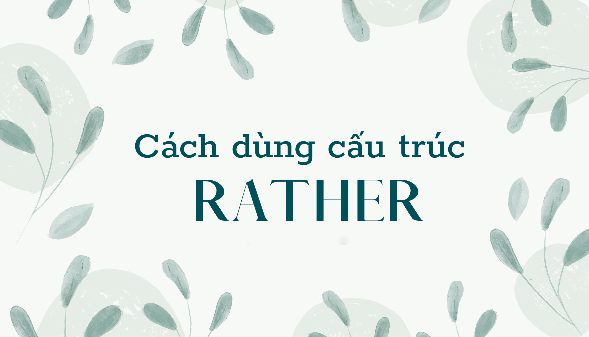 Cấu trúc rather than: cách dùng, ví dụ, so sánh với một số cấu trúc khác