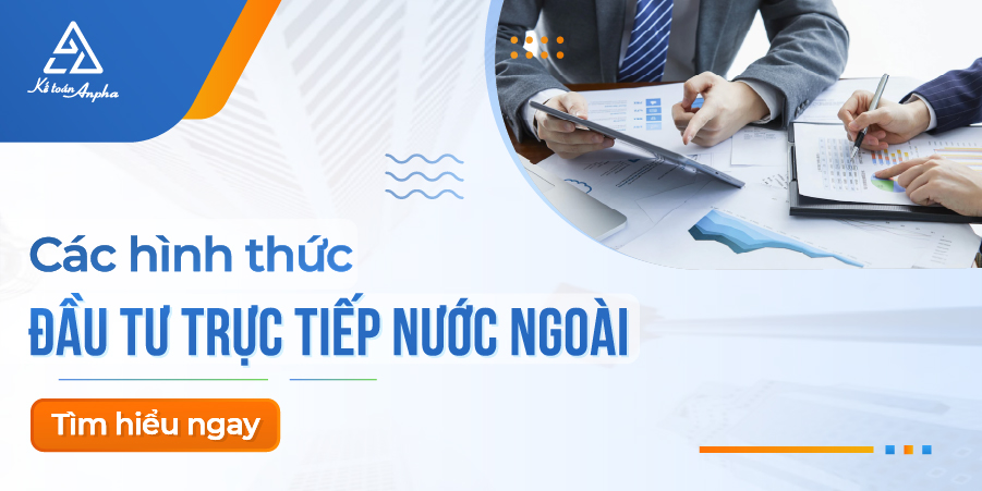 Đầu tư trực tiếp nước ngoài FDI là gì? Các hình thức đầu tư