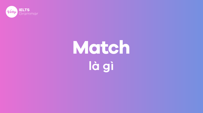 Match là gì? Cách sử dụng từ match chi tiết nhất