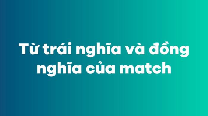 Match là gì? Cách sử dụng từ match chi tiết nhất