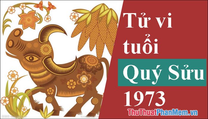 Năm 1973 mệnh số là gì? Thuộc con giáp nào? Hợp màu gì, hợp tuổi nào và hướng nào?